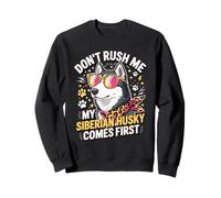 Don't Rush Me My Siberian Husky Comes First Sudadera
