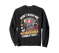 Don't Rush Me My Weimaraner Comes First Sudadera