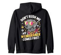 Don't Rush Me My Weimaraner Comes First Sudadera con Capucha