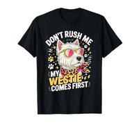 Don't Rush Me My Westie Comes First Camiseta