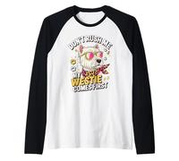Don't Rush Me My Westie Comes First Camiseta Manga Raglan