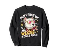Don't Rush Me My Westie Comes First Sudadera