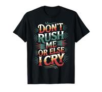 Don't Rush Me Or Else I Cry Ritmo Lento sarcástico - Camiseta