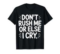 Don't Rush Me Or Else I Cry Ritmo Lento sarcástico ||- Camiseta