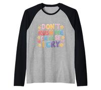 Don't Rush Me Or Else I Cry Ritmo Lento sarcástico - Camiseta Manga Raglan