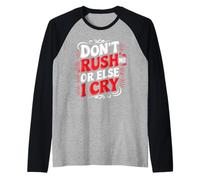 Don't Rush Me Or Else I Cry Ritmo lento sarcástico - Camiseta Manga Raglan