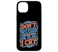 Don't Rush Me Or Else I Cry Ritmo lento sarcástico Carcasa para iPhone 14 Plus