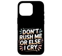 Don't Rush Me Or Else I Cry Ritmo lento sarcástico ---- Carcasa para iPhone 16 Pro
