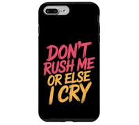 Don't Rush Me Or Else I Cry Ritmo Lento sarcástico |- Carcasa para iPhone 7 Plus/8 Plus