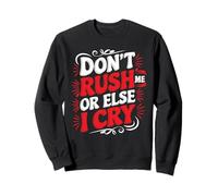 Don't Rush Me Or Else I Cry Ritmo lento sarcástico - Sudadera