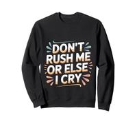 Don't Rush Me Or Else I Cry Ritmo lento sarcástico ---- Sudadera