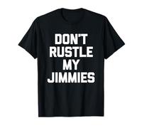 Don't Rustle My Jimmies - Novedad sarcástica Divertida Camiseta