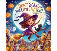 Don't Scare the Little Witch!: A Silly Halloween Picture Book About Friendship, Magic, Kindness, and Funny Halloween Mischief for Kids Ages 3-8