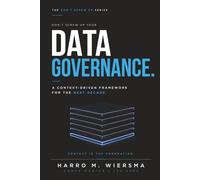 Don't Screw Up Your Data Governance: A Context-Driven Framework for the Next Decade (the Don't Screw Up Series)