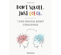 Don't Scroll. Just Color.: 7 Day Digital Reset Challenge.