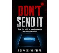Don't Send It: A survival guide for growing up online in a world of predators