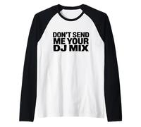 Don't Send Me Your DJ Mix Techno Producer Vinyl Club Meme Camiseta Manga Raglan