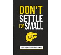 Don't Settle For Small
