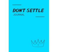 Don't Settle Journal: A Guided Diary to Help You Expect More from Your Life, Your Dreams, and Yourself Purpose: worth + standards