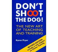 Don't Shoot the Dog!: The New Art of Teaching and Training by Pryor, Karen (2006) Paperback