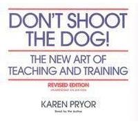 Don't Shoot the Dog! The New Art of Teaching and Training, Revised Edition by Karen Pryor (September 1, 2005) Audio CD 1