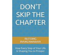 DON'T SKIP THE CHAPTER: How Every Step of Your Life Is Shaping You to Prosper