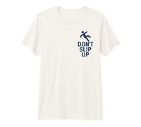 Don't Slip Up | Lema de Seguridad meteorológica para Superficies resbaladizas Camiseta Premium