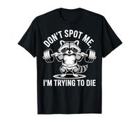 Don't Spot Me I'm Trying to Die Gym Raccoon Camiseta