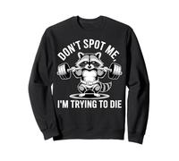 Don't Spot Me I'm Trying to Die Gym Raccoon Sudadera