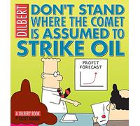 Don't Stand Where the Comet Is Assumed to Strike Oil: A Dilbert Book