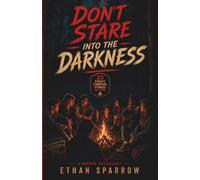 DON'T STARE INTO THE DARKNESS: 20 Creepy Campfire Stories That Will Haunt You Long After Midnight