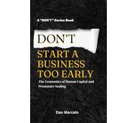 Don't Start a Business Too Early: The Economics of Human Capital and Premature Scaling ("Don't" - The Series of Economic Reasoning)
