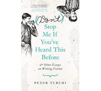 (Don't) Stop Me if You've Heard This Before: and Other Essays on Writing Fiction