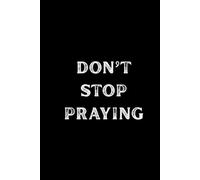 Don't Stop Praying, Journal notebook,: for men, women, teen, 180 lined pages