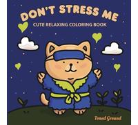 Don't Stress Me: Cute and Relaxing Coloring Book for Teens and Adults with Simple, Bold Designs to Help You Unwind
