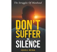 Don't Suffer in Silence: The Struggles of Manhood