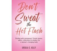 Don't Sweat the Hot Flash: Dealing with menopause? Gentle humor, advice, reflections & mindset for a woman’s changing body.