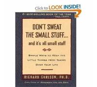 Dont Sweat The Small Stuff...And Its All Small Stuff: Simple Ways To Keep The Little Things From Taking Over Your Life