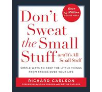 Don't Sweat the Small Stuff-- and it's All Small Stuff: Simple Ways to Keep the Little Things from Taking over Your Life (Don't Sweat the Small Stuff Series)
