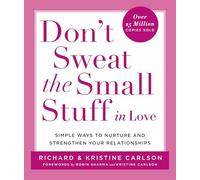 Don't Sweat the Small Stuff: Simple Ways to Nurture and Strengthen Your Relationships While Avoiding the Habits That Break Down Your Loving Connection (Don't Sweat the Small Stuff Series)