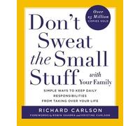 Don't Sweat the Small Stuff with Your Family: Simple Ways to Keep Daily Responsi