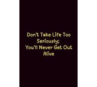 Don'T Take Life Too Seriously; You'Ll Never Get Out Alive - Journals For Writing - Gift For Women And Men - Notebook - Cute Journal - Lined Journal - Writing Journal - Bookmark