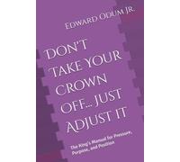 Don't Take Your Crown Off... Just Adjust it: The King's Manual for Pressure, Purpose, and Position