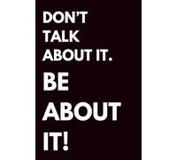 Don't talk about it. Be about it!: 6x9 Journal for Notes, Thoughts, School, and Ideas - Perfect Gift for Men, Women, and Teens