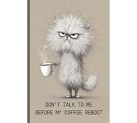 Don't Talk to Me Before My Coffee Reboot: Grumpy Cat Journal | Funny Notebook for Caffeine Lovers & Sleepyheads | 120 Lined Pages for Notes, Ideas & ... Humor Gift for Friends, Students & Office Use