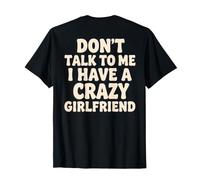 Don't Talk To Me I Have a Crazy Girlfriend (en la Parte Posterior) Gracioso Camiseta