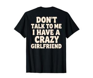 Don't Talk To Me I Have a Crazy Girlfriend (en la Parte Posterior) Gracioso Camiseta