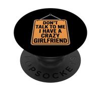 Don't Talk To Me I Have A Crazy Girlfriend PopSockets PopGrip Adhesivo