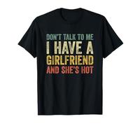 Don't Talk To Me I Have A Girlfriend and She Is Hot Camiseta