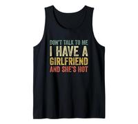 Don't Talk To Me I Have A Girlfriend and She Is Hot Camiseta sin Mangas
